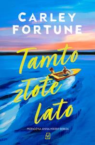 Tamto złote lato. Autor: Fortune Carley. Dobreksiazki.pl Okładka książki Tamto złote lato