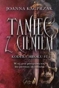 Taniec z Cieniem. Autor: Joanna Kacprzak. Dobreksiazki.pl Okładka książki Taniec z Cieniem