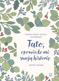 Tato, opowiedz mi swoją historię. Autor: Jeffrey Mason. Dobreksiazki.pl Okładka książki Tato, opowiedz mi swoją historię
