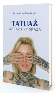 Tatuaż. Obraz czy skaza. Autor: Ks.andrzej Zwoliński. Dobreksiazki.pl Okładka książki Tatuaż. Obraz czy skaza