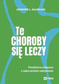 Te choroby się leczy. Autor: Gaudiani Jennifer L.. Dobreksiazki.pl Okładka książki Te choroby się leczy