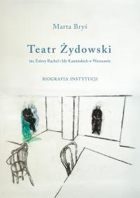Teatr Żydowski im. Estery Rachel i Idy Kamińskich w Warszawie. Opowieść zespołu aktorskiego. Biografia instytucji. Autor: Bryś Marta. Dobreksiazki.pl Okładka książki Teatr Żydowski im. Estery Rachel i Idy Kamińskich w Warszawie. Opowieść zespołu aktorskiego. Biografia instytucji