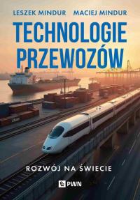 Technologia przewozów. Autor: Mindur Leszek, Mindur Maciej. Dobreksiazki.pl Okładka książki Technologia przewozów