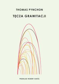 Tęcza grawitacji. Autor: Pynchon Thomas. Dobreksiazki.pl Okładka książki Tęcza grawitacji