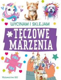 Tęczowe marzenia. Wycinam i sklejam. Autor: Opracowanie zbiorowe. Dobreksiazki.pl Okładka książki Tęczowe marzenia. Wycinam i sklejam