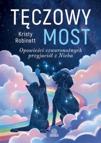 Tęczowy most. Autor: Robinett Kristy. Dobreksiazki.pl Okładka książki Tęczowy most
