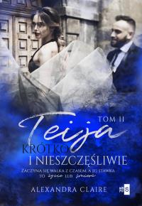 Teija 2. Krótko i nieszczęśliwie. Autor: Claire Alexandra. Dobreksiazki.pl Okładka książki Teija 2. Krótko i nieszczęśliwie