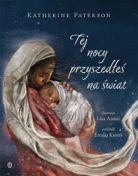 Tej nocy przyszedłeś na świat. Autor: Paterson Katherine. Dobreksiazki.pl Okładka książki Tej nocy przyszedłeś na świat