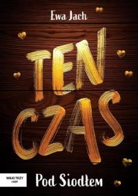 Ten czas - Pod Siodłem. Autor: Ewa Jach. Dobreksiazki.pl Okładka książki Ten czas - Pod Siodłem