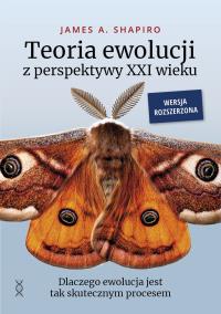 Teoria ewolucji z perspektywy XXI wieku. Dlaczego ewolucja jest tak skutecznym procesem. Wersja rozszerzona. Autor: James A. Shapiro. Dobreksiazki.pl Okładka książki Teoria ewolucji z perspektywy XXI wieku. Dlaczego ewolucja jest tak skutecznym procesem. Wersja rozszerzona