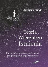 Teoria wiecznego istnienia. Autor: Mazur Janusz. Dobreksiazki.pl Okładka książki Teoria wiecznego istnienia