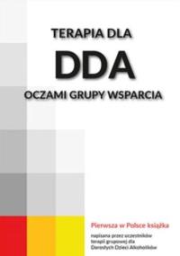 Terapia dla DDA oczami grupy wsparcia. Autor: Praca zbiorowa. Dobreksiazki.pl Okładka książki Terapia dla DDA oczami grupy wsparcia