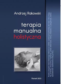 Terapia manualna holistyczna. Autor: Andrzej Rakowski. Dobreksiazki.pl Okładka książki Terapia manualna holistyczna