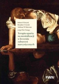 Terapia oparta na mentalizacji w leczeniu zaburzeń narcystycznych. Autor: Drozek Robert P., Unruh Brandon T., Anthony W. Bateman. Dobreksiazki.pl Okładka książki Terapia oparta na mentalizacji w leczeniu zaburzeń narcystycznych