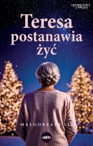Teresa postanawia żyć. Autor: Małgorzata Lis. Dobreksiazki.pl Okładka książki Teresa postanawia żyć