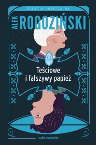 Teściowe i fałszywy papież. Autor: Alek Rogoziński. Dobreksiazki.pl Okładka książki Teściowe i fałszywy papież