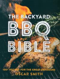 The Backyard BBQ Bible. Autor: Smith Oscar. Dobreksiazki.pl Okładka książki The Backyard BBQ Bible