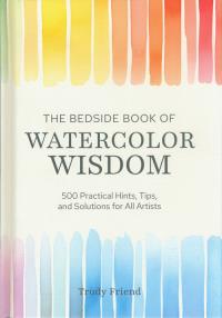 The Bedside Book of Watercolor Wisdom. Autor: Trudy Friend. Dobreksiazki.pl Okładka książki The Bedside Book of Watercolor Wisdom