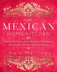 The Mexican Home Kitchen. Autor: Martínez Mely. Dobreksiazki.pl Okładka książki The Mexican Home Kitchen