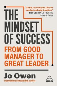 The Mindset of Success: From Good Manager to Great Leader wer. angielska. Autor: Owen Jo. Dobreksiazki.pl Okładka książki The Mindset of Success: From Good Manager to Great Leader wer. angielska