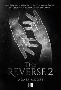 The Reverse 2. Autor: Moore Agata. Dobreksiazki.pl Okładka książki The Reverse 2