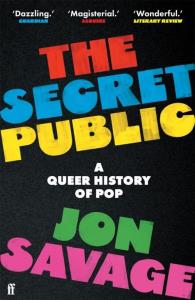 The Secret Public A Queer History of Pop. Autor: Jon Savage. Dobreksiazki.pl Okładka książki The Secret Public A Queer History of Pop
