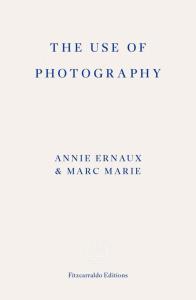 The Use of Photography. Autor: Annie Ernaux, Marie Marc. Dobreksiazki.pl Okładka książki The Use of Photography