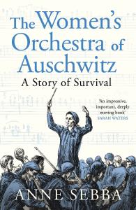 The Women’s Orchestra of Auschwitz. A Story of Survival wer. angielska. Autor: Sebba Anne. Dobreksiazki.pl Okładka książki The Women’s Orchestra of Auschwitz. A Story of Survival wer. angielska
