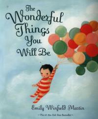 The Wonderful Things You Will Be. Autor: Emily Winfield Martin. Dobreksiazki.pl Okładka książki The Wonderful Things You Will Be
