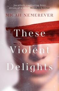 These Violent Delights. Autor: Micah Nemerever. Dobreksiazki.pl Okładka książki These Violent Delights