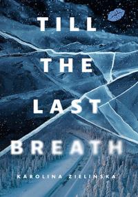 Till the Last Breath. Autor: Karolina Zielińska. Dobreksiazki.pl Okładka książki Till the Last Breath