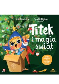 Titek i magia świąt. Autor: Urszula Młodnicka, Agnieszka Magdalena Waligóra. Dobreksiazki.pl Okładka książki Titek i magia świąt