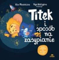 Titek i sposób na zasypianie. Autor: Urszula Młodnicka, Agnieszka Waligóra. Dobreksiazki.pl Okładka książki Titek i sposób na zasypianie