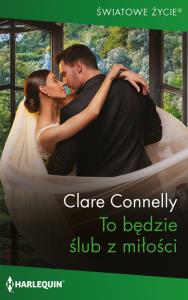 To będzie ślub z miłości. Autor: Connelly Clare. Dobreksiazki.pl Okładka książki To będzie ślub z miłości