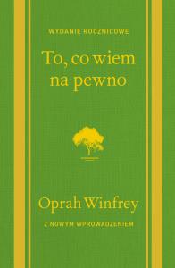 To, co wiem na pewno. Autor: Oprah Winfrey. Dobreksiazki.pl Okładka książki To, co wiem na pewno