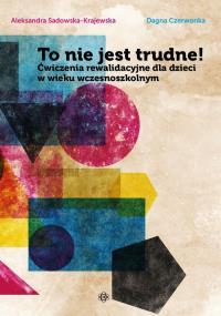 To nie jest trudne!. Autor: Sadowska-Krajewska Aleksandra. Dobreksiazki.pl Okładka książki To nie jest trudne!