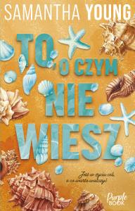 To, o czym nie wiesz. Autor: Samantha Young. Dobreksiazki.pl Okładka książki To, o czym nie wiesz