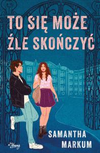 To się może źle skończyć. Autor: Markum Samantha. Dobreksiazki.pl Okładka książki To się może źle skończyć