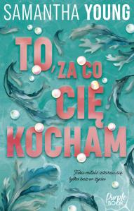 To, za co cię kocham. Autor: Samantha Young. Dobreksiazki.pl Okładka książki To, za co cię kocham