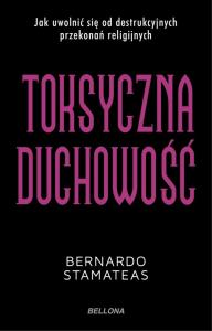 Toksyczna duchowość. Autor: Bernardo Stamateas. Dobreksiazki.pl Okładka książki Toksyczna duchowość