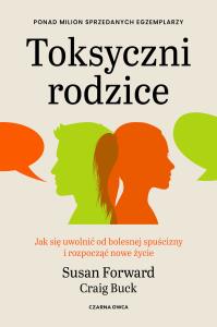 Okładka książki Toksyczni rodzice. Jak się uwolnić od bolesnej spuścizny i rozpocząć nowe życie wyd. 2026