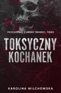 Okładka książki Toksyczny Kochanek. Psychopaci z Areny Śmierci. Tom 3