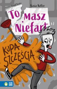 Tomasz Niefart. Kupa szczęścia. Autor: Kasia Keller. Dobreksiazki.pl Okładka książki Tomasz Niefart. Kupa szczęścia