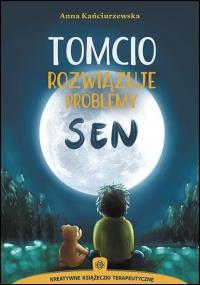 Tomcio rozwiązuje problemy. Sen w.3. Autor: Kańciurzewska Anna. Dobreksiazki.pl Okładka książki Tomcio rozwiązuje problemy. Sen w.3