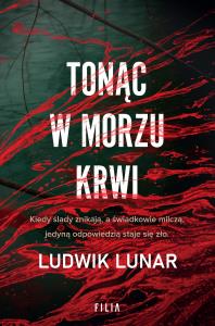 Tonąc w morzu krwi. Autor: Lunar Ludwik. Dobreksiazki.pl Okładka książki Tonąc w morzu krwi