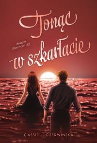 Tonąc w szkarłacie. Bracia Branham. Tom 2. Autor: Cassie J. Czerwińska. Dobreksiazki.pl Okładka książki Tonąc w szkarłacie. Bracia Branham. Tom 2