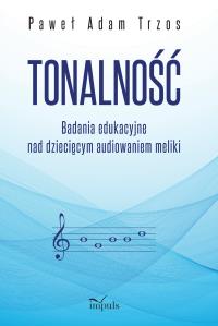 Tonalność. Badania edukacyjne nad dziecięcym.... Autor: Paweł Adam Trzos. Dobreksiazki.pl Okładka książki Tonalność. Badania edukacyjne nad dziecięcym...