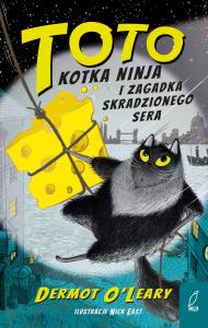 Toto. Kotka ninja i zagadka skradzionego sera. Autor: Dermot O'Leary. Dobreksiazki.pl Okładka książki Toto. Kotka ninja i zagadka skradzionego sera