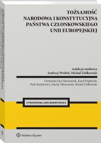 Tożsamość narodowa i konstytucyjna państwa członkowskiego Unii Europejskiej. Autor: Wróbel Andrzej, Michał Ziółkowski. Dobreksiazki.pl Okładka książki Tożsamość narodowa i konstytucyjna państwa członkowskiego Unii Europejskiej