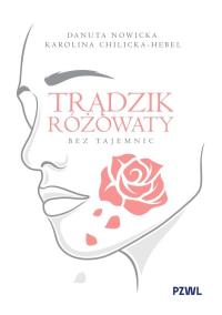 Trądzik różowaty bez tajemnic. Autor: Nowicka Danuta, Chilicka-Hebel Karolina. Dobreksiazki.pl Okładka książki Trądzik różowaty bez tajemnic